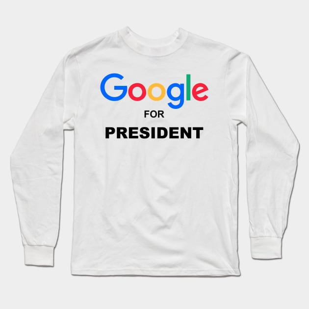 Google for President Long Sleeve T-Shirt by Pixhunter